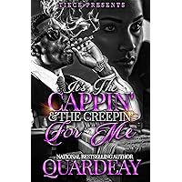 It's The Cappin' and The Creepin' For Me: An Urban Fiction Love Story It's The Cappin' and The Creepin' For Me: An Urban Fiction Love Story Kindle