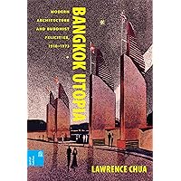 Bangkok Utopia: Modern Architecture and Buddhist Felicities, 1910–1973 (Spatial Habitus: Making and Meaning in Asia's Architecture) Bangkok Utopia: Modern Architecture and Buddhist Felicities, 1910–1973 (Spatial Habitus: Making and Meaning in Asia's Architecture) Hardcover Kindle