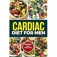 CARDIAC DIET FOR MEN : Heart Healthy Recipes for Life after Heart Attack or Heart Surgery CARDIAC DIET FOR MEN : Heart Healthy Recipes for Life after Heart Attack or Heart Surgery Kindle Paperback