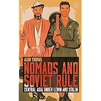 Nomads and Soviet Rule: Central Asia under Lenin and Stalin (Library of Modern Russia) Nomads and Soviet Rule: Central Asia under Lenin and Stalin (Library of Modern Russia) Kindle Hardcover Paperback