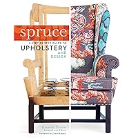 Spruce: A Step-by-Step Guide to Upholstery and Design Spruce: A Step-by-Step Guide to Upholstery and Design Hardcover Kindle