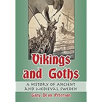 Vikings and Goths: A History of Ancient and Medieval Sweden