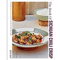 The Book of Sichuan Chili Crisp: Spicy Recipes and Stories from Fly By Jing's Kitchen [A Cookbook] The Book of Sichuan Chili Crisp: Spicy Recipes and Stories from Fly By Jing's Kitchen [A Cookbook] Kindle Hardcover