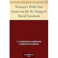 Women's Wild Oats Essays on the Re-fixing of Moral Standards Women's Wild Oats Essays on the Re-fixing of Moral Standards Kindle Hardcover Paperback MP3 CD Library Binding