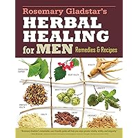 Rosemary Gladstar's Herbal Healing for Men: Remedies and Recipes for Circulation Support, Heart Health, Vitality, Prostate Health, Anxiety Relief, Longevity, Virility, Energy & Endurance Rosemary Gladstar's Herbal Healing for Men: Remedies and Recipes for Circulation Support, Heart Health, Vitality, Prostate Health, Anxiety Relief, Longevity, Virility, Energy & Endurance Paperback Kindle