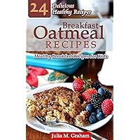 Breakfast Oatmeal Recipes - 24 Delicious Healthy Breakfast Recipes for Kids