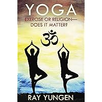 Yoga - Exercise or Religion?: Does It Matter? Yoga - Exercise or Religion?: Does It Matter? Kindle