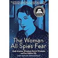 The Woman All Spies Fear: Code Breaker Elizebeth Smith Friedman and Her Hidden Life The Woman All Spies Fear: Code Breaker Elizebeth Smith Friedman and Her Hidden Life Kindle Hardcover Audible Audiobook
