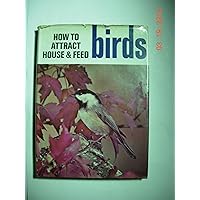 How to Attract, House & Feed Birds How to Attract, House & Feed Birds Hardcover Paperback Mass Market Paperback