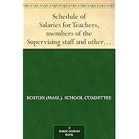 Schedule of Salaries for Teachers, members of the Supervising staff and others. January 1-August 31, 1920, inclusive Schedule of Salaries for Teachers, members of the Supervising staff and others. January 1-August 31, 1920, inclusive Kindle Paperback MP3 CD Library Binding