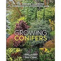 Growing Conifers: The Complete Illustrated Gardening and Landscaping Guide Growing Conifers: The Complete Illustrated Gardening and Landscaping Guide Paperback Kindle