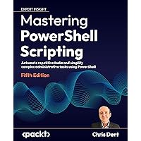 Mastering PowerShell Scripting: Automate repetitive tasks and simplify complex administrative tasks using PowerShell, 5th Edition Mastering PowerShell Scripting: Automate repetitive tasks and simplify complex administrative tasks using PowerShell, 5th Edition Paperback Kindle