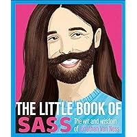 The Little Book of Sass: The Wit and Wisdom of Jonathan Van Ness The Little Book of Sass: The Wit and Wisdom of Jonathan Van Ness Kindle