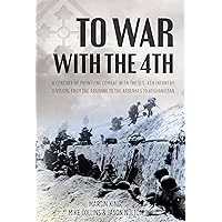 To War with the 4th: A Century of Frontline Combat with the U.S. 4th Infantry Division, from the Argonne to the Ardennes to Afghanistan To War with the 4th: A Century of Frontline Combat with the U.S. 4th Infantry Division, from the Argonne to the Ardennes to Afghanistan Hardcover Kindle