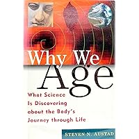 Why We Age: What Science Is Discovering about the Body's Journey Through Life Why We Age: What Science Is Discovering about the Body's Journey Through Life Hardcover Paperback