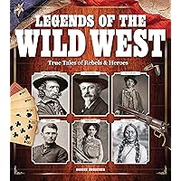 Legends of the Wild West: True Tales of Rebels and Heroes Legends of the Wild West: True Tales of Rebels and Heroes Hardcover
