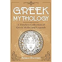 Greek Mythology: A Timeless Collection of Greek Myths and Legends Greek Mythology: A Timeless Collection of Greek Myths and Legends Kindle Paperback Audible Audiobook
