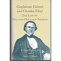 Confederate Colonel and Cherokee Chief: The Life of William Holland Thomas Confederate Colonel and Cherokee Chief: The Life of William Holland Thomas Hardcover Paperback