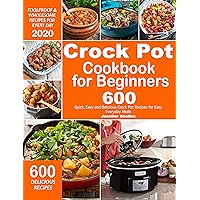 Crock Pot Cookbook for Beginners: 600 Quick, Easy and Delicious Crock Pot Recipes for Everyday Meals | Foolproof & Wholesome Recipes for Every Day 2020 Crock Pot Cookbook for Beginners: 600 Quick, Easy and Delicious Crock Pot Recipes for Everyday Meals | Foolproof & Wholesome Recipes for Every Day 2020 Kindle Paperback