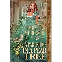 A Partridge in a Pear Tree: A Regency Historical Romance Holiday Tale (The Twelve Days of Christmas Book 12) A Partridge in a Pear Tree: A Regency Historical Romance Holiday Tale (The Twelve Days of Christmas Book 12) Kindle Paperback
