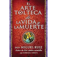 arte tolteca de la vida y la muerte (The Toltec Art of Life and Death - Spanish (Spanish Edition)