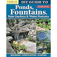 DIY Guide to Ponds, Fountains, Rain Gardens & Water Features, Revised Edition: Designing, Constructing, Planting (Creative Homeowner) Landscaping with Aquatic Plants, Fish, Wooden Bridges, and More