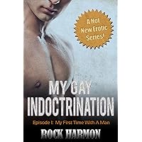 My Gay Indoctrination - My First Time With A Man: First Time Gay Sex In College My Gay Indoctrination - My First Time With A Man: First Time Gay Sex In College Kindle