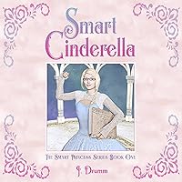 Smart Cinderella: The Smart Princess Series Book I