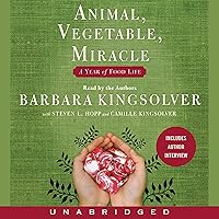 Animal, Vegetable, Miracle: A Year of Food Life Animal, Vegetable, Miracle: A Year of Food Life Audible Audiobook Hardcover Kindle Paperback Audio CD