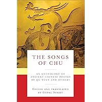 The Songs of Chu: An Anthology of Ancient Chinese Poetry by Qu Yuan and Others (Translations from the Asian Classics) The Songs of Chu: An Anthology of Ancient Chinese Poetry by Qu Yuan and Others (Translations from the Asian Classics) Kindle Hardcover Paperback