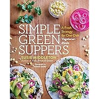 Simple Green Suppers: A Fresh Strategy for One-Dish Vegetarian Meals Simple Green Suppers: A Fresh Strategy for One-Dish Vegetarian Meals Paperback Kindle