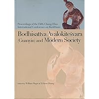 Bodhisattva Avalokitesvara (Guanyin) and Modern Society (Proceedings of the Fifth Chung-Hwa International Conference on Buddhism)