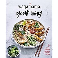 Wagamama Your Way: Fresh Flexible Recipes for Body + Mind (Wagamama Titles) Wagamama Your Way: Fresh Flexible Recipes for Body + Mind (Wagamama Titles) Kindle Hardcover