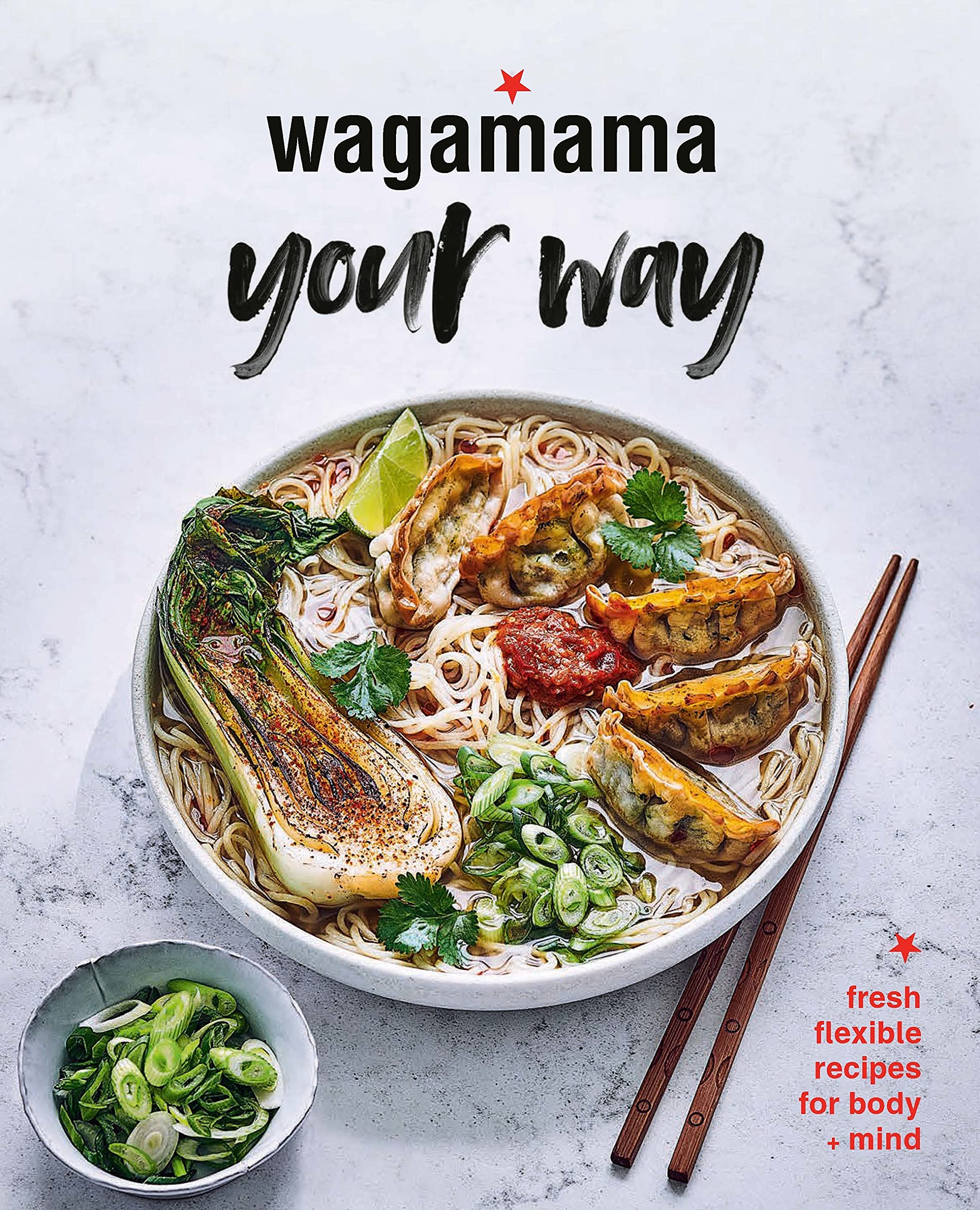 Wagamama Your Way: Fresh Flexible Recipes for Body + Mind (Wagamama Titles)