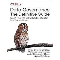 Data Governance: The Definitive Guide: People, Processes, and Tools to Operationalize Data Trustworthiness Data Governance: The Definitive Guide: People, Processes, and Tools to Operationalize Data Trustworthiness Paperback Kindle