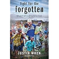 Fight for the Forgotten: How a Mixed Martial Artist Stopped Fighting for Himself and Started Fighting for Others Fight for the Forgotten: How a Mixed Martial Artist Stopped Fighting for Himself and Started Fighting for Others Hardcover Kindle Audible Audiobook Paperback Audio CD