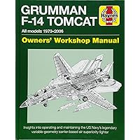 Grumman F-14 Tomcat Owners' Workshop Manual: All models 1970-2006 - Insights into operating and maintaining the US Navy's legendary variable geometry carrier-based air superiority fighter