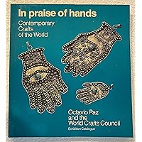 In praise of hands: contemporary crafts of the world In praise of hands: contemporary crafts of the world Hardcover Paperback