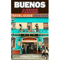 Buenos Aires Travel Guide (2023-2024 ): Buenos Aires Unveiled: Ticket to Adventure as a First Time Visitor: 3-Day Plan, Best Value Hotels, Restaurants and Budget tips Buenos Aires Travel Guide (2023-2024 ): Buenos Aires Unveiled: Ticket to Adventure as a First Time Visitor: 3-Day Plan, Best Value Hotels, Restaurants and Budget tips Kindle Paperback