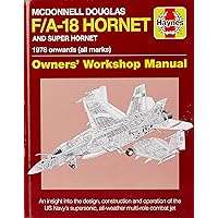 McDonnell Douglas F/A-18 Hornet and Super Hornet: An insight into the design, construction and operation of the US Navy's supersonic, all-weather multi-role combat jet (Owners' Workshop Manual) McDonnell Douglas F/A-18 Hornet and Super Hornet: An insight into the design, construction and operation of the US Navy's supersonic, all-weather multi-role combat jet (Owners' Workshop Manual) Hardcover