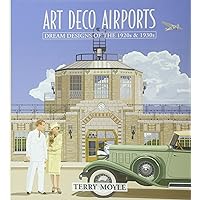 Art Deco Airports: Airports of Dreams From 1920's & 1930's Art Deco Airports: Airports of Dreams From 1920's & 1930's Hardcover