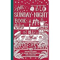 The Sunday Night Book: 52 Short Recipes to Make the Weekend Feel Longer The Sunday Night Book: 52 Short Recipes to Make the Weekend Feel Longer Kindle Hardcover