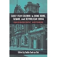 Early Film Culture in Hong Kong, Taiwan, and Republican China: Kaleidoscopic Histories Early Film Culture in Hong Kong, Taiwan, and Republican China: Kaleidoscopic Histories Kindle Hardcover Paperback