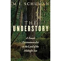 The Understory: A Female Environmentalist in the Land of the Midnight Sun The Understory: A Female Environmentalist in the Land of the Midnight Sun Kindle Paperback