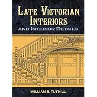Late Victorian Interiors and Interior Details (Dover Architecture) Late Victorian Interiors and Interior Details (Dover Architecture) Paperback Kindle