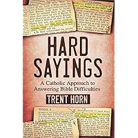 Hard Sayings- A Catholic Approach to Answering Bible Difficulties Hard Sayings- A Catholic Approach to Answering Bible Difficulties Paperback Kindle Hardcover