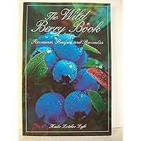 The Wild Berry Book: Romance, Recipes, & Remedies (Camp and Cottage) The Wild Berry Book: Romance, Recipes, & Remedies (Camp and Cottage) Paperback