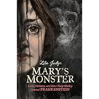 Mary's Monster: Love, Madness, and How Mary Shelley Created Frankenstein Mary's Monster: Love, Madness, and How Mary Shelley Created Frankenstein Hardcover Kindle