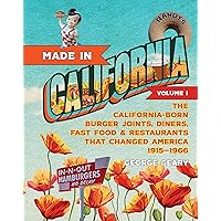 Made in California, Volume 1: The California-Born Diners, Burger Joints, Restaurants & Fast Food that Changed America, 1915–1966 Made in California, Volume 1: The California-Born Diners, Burger Joints, Restaurants & Fast Food that Changed America, 1915–1966 Paperback Kindle Hardcover
