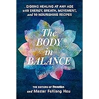 The Body in Balance: Qigong Healing at Any Age with Energy, Breath, Movement, and 50 Nourishing Recipes The Body in Balance: Qigong Healing at Any Age with Energy, Breath, Movement, and 50 Nourishing Recipes Paperback Kindle